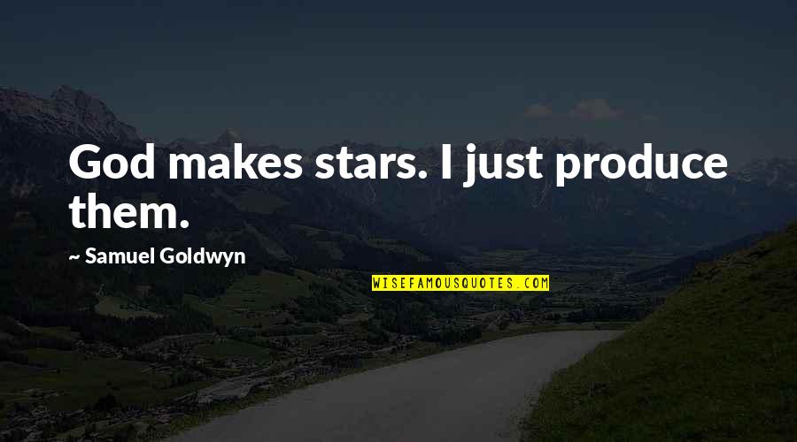 Revelation Liz Lochhead Quotes By Samuel Goldwyn: God makes stars. I just produce them.