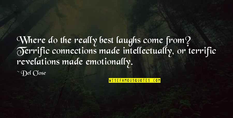 Revelations Best Quotes By Del Close: Where do the really best laughs come from? Revelations Best Quotes By Del Close: Where do the really best laughs come from?