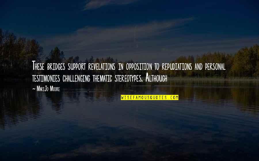 Revelations Best Quotes By MariJo Moore: These bridges support revelations in opposition to repudiations Revelations Best Quotes By MariJo Moore: These bridges support revelations in opposition to repudiations