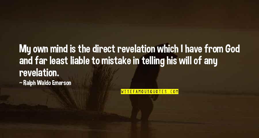 Revelations Best Quotes By Ralph Waldo Emerson: My own mind is the direct revelation which Revelations Best Quotes By Ralph Waldo Emerson: My own mind is the direct revelation which