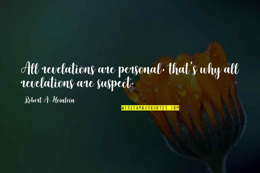 Revelations Best Quotes By Robert A. Heinlein: All revelations are personal, that's why all revelations Revelations Best Quotes By Robert A. Heinlein: All revelations are personal, that's why all revelations