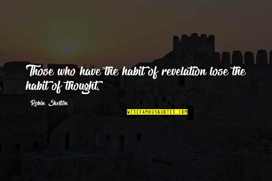 Revelations Best Quotes By Robin Skelton: Those who have the habit of revelation lose