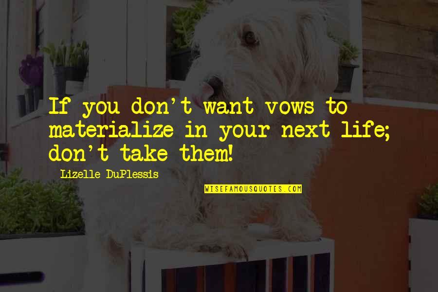 Revelations In Your Life Quotes By Lizelle DuPlessis: If you don't want vows to materialize in