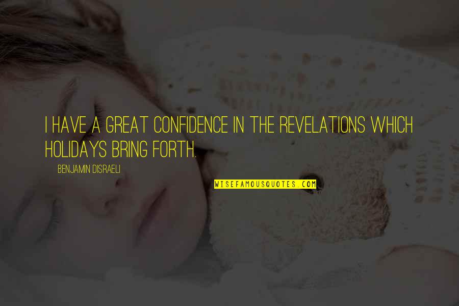 Revelations Quotes By Benjamin Disraeli: I have a great confidence in the revelations