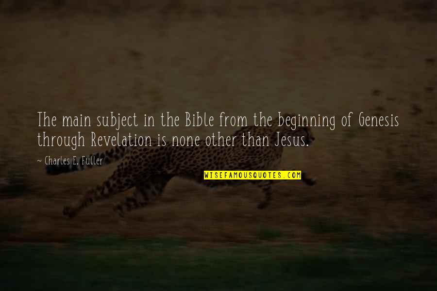 Revelations Quotes By Charles E. Fuller: The main subject in the Bible from the