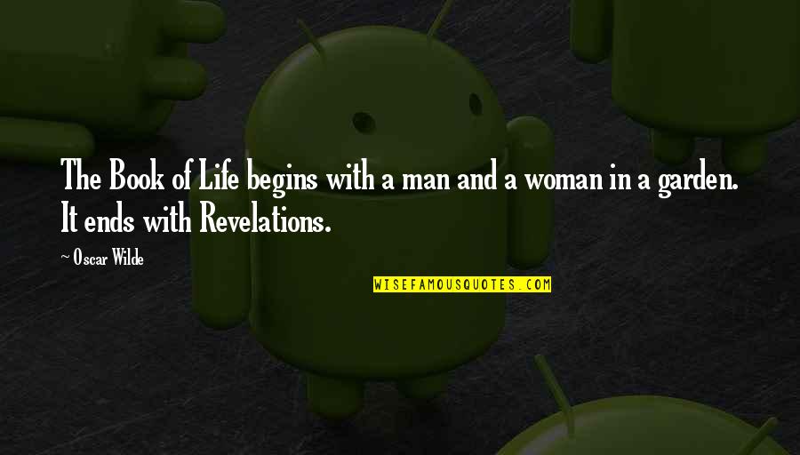Revelations Quotes By Oscar Wilde: The Book of Life begins with a man