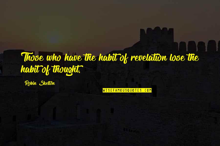 Revelations Quotes By Robin Skelton: Those who have the habit of revelation lose