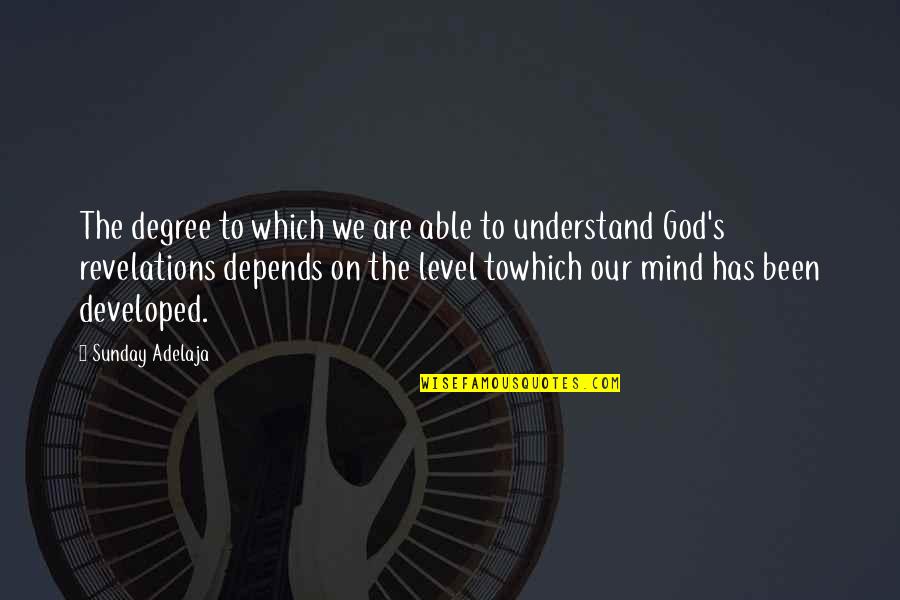 Revelations Quotes By Sunday Adelaja: The degree to which we are able to