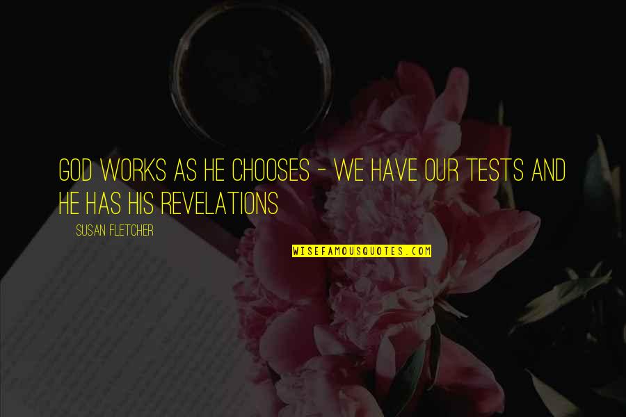 Revelations Quotes By Susan Fletcher: God works as he chooses - we have
