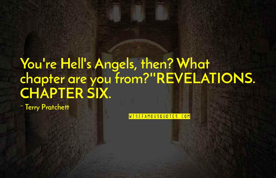 Revelations Quotes By Terry Pratchett: You're Hell's Angels, then? What chapter are you
