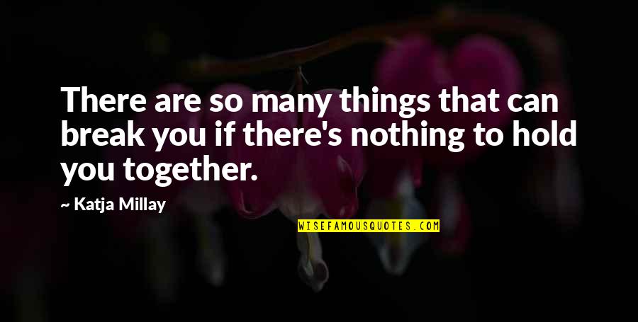 Revelator Movie Quotes By Katja Millay: There are so many things that can break