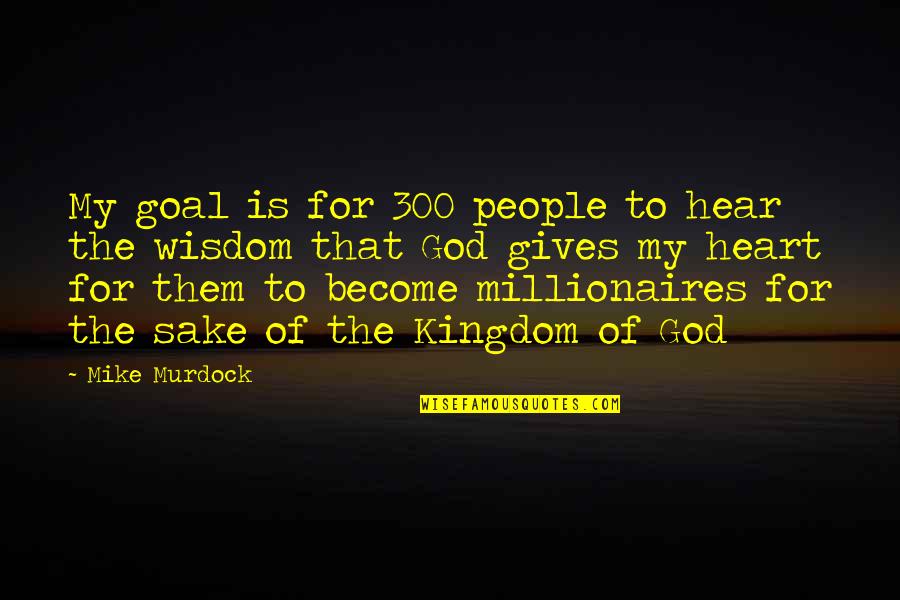 Revelatory Pronunciation Quotes By Mike Murdock: My goal is for 300 people to hear