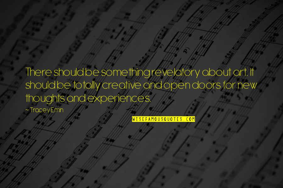 Revelatory Quotes By Tracey Emin: There should be something revelatory about art. It Revelatory Quotes By Tracey Emin: There should be something revelatory about art. It