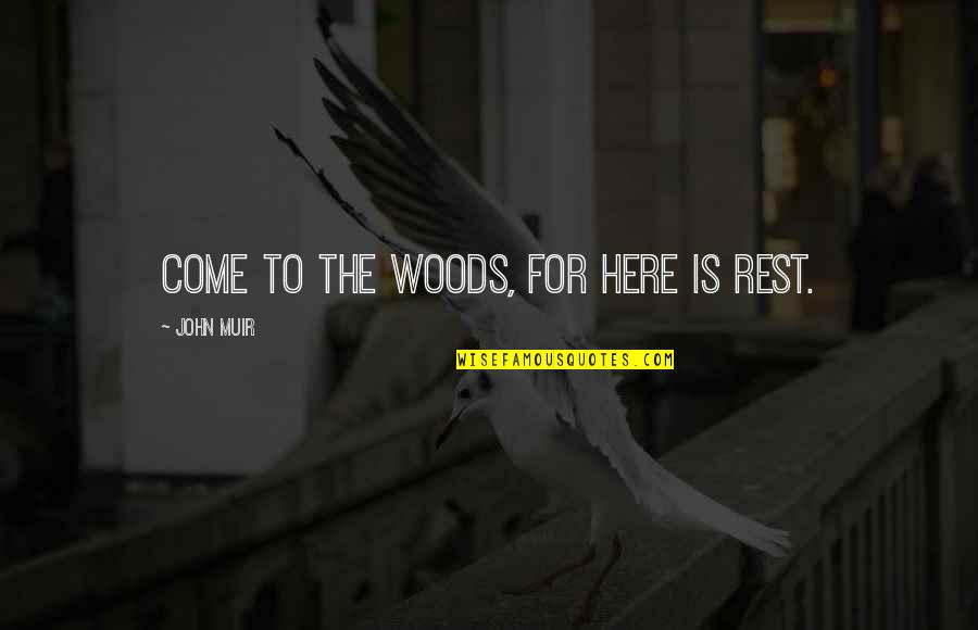 Revelers Quotes By John Muir: Come to the woods, for here is rest.