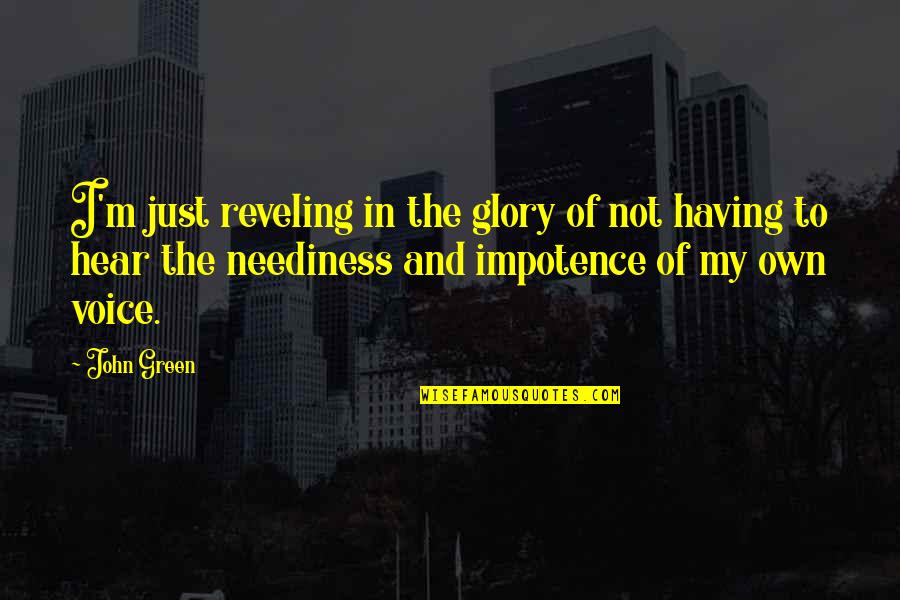 Reveling Quotes By John Green: I'm just reveling in the glory of not