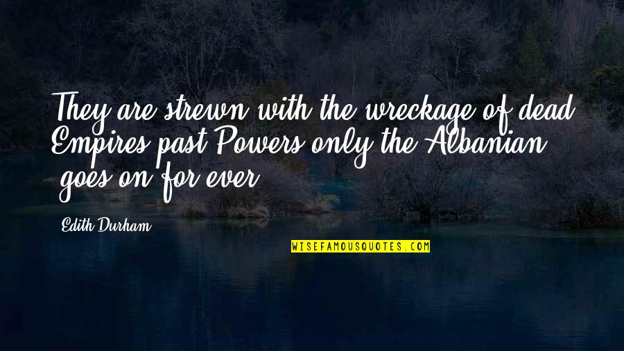 Revell Quotes By Edith Durham: They are strewn with the wreckage of dead Revell Quotes By Edith Durham: They are strewn with the wreckage of dead