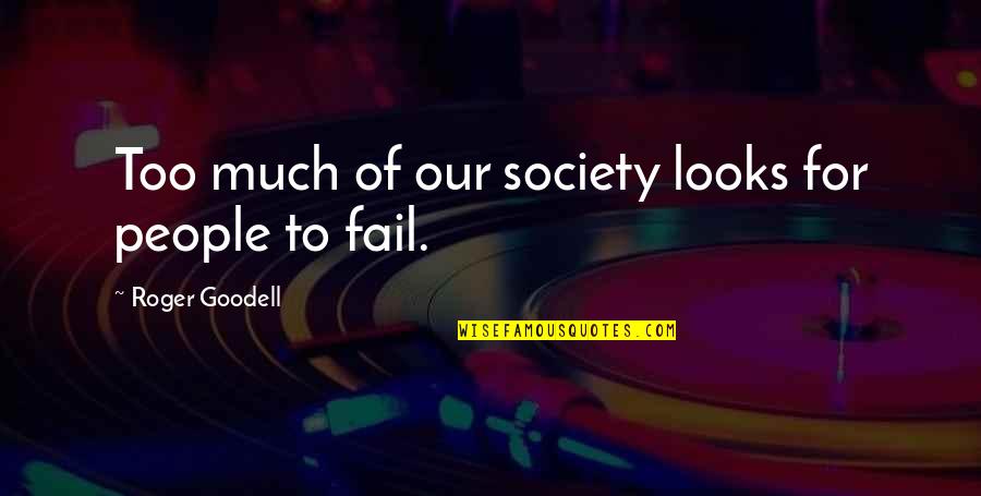 Revellers Hall Quotes By Roger Goodell: Too much of our society looks for people