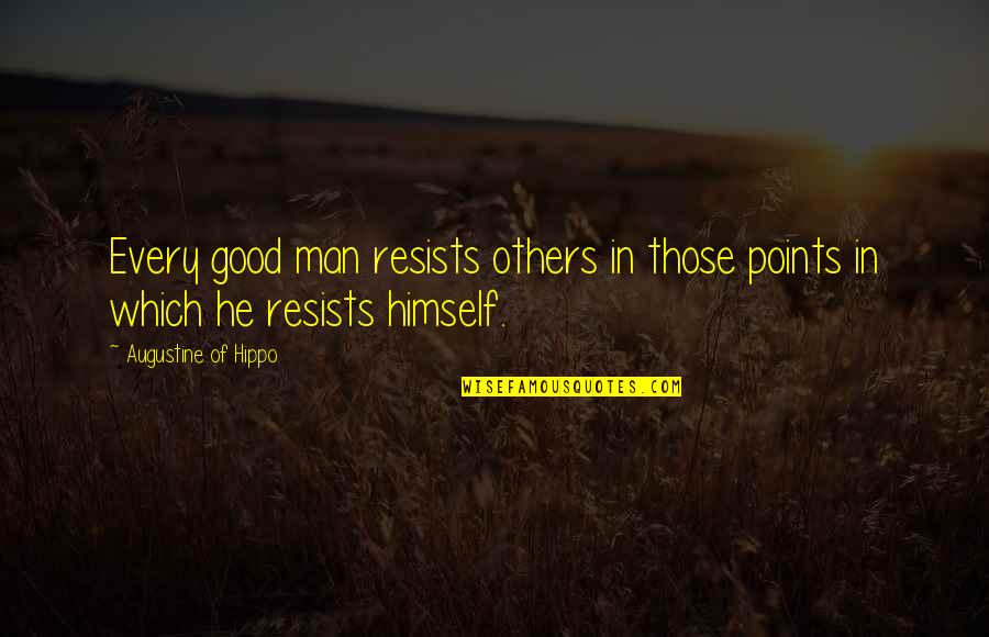 Revellings Def Quotes By Augustine Of Hippo: Every good man resists others in those points