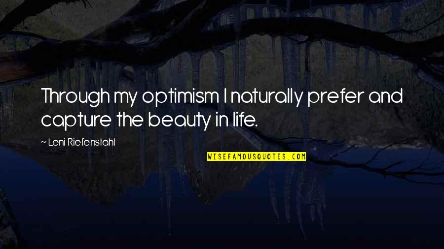 Revells Recycling Quotes By Leni Riefenstahl: Through my optimism I naturally prefer and capture Revells Recycling Quotes By Leni Riefenstahl: Through my optimism I naturally prefer and capture