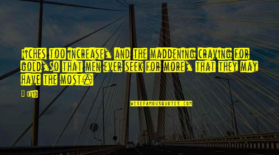 Revells Saratoga Quotes By Ovid: Riches too increase, and the maddening craving for Revells Saratoga Quotes By Ovid: Riches too increase, and the maddening craving for