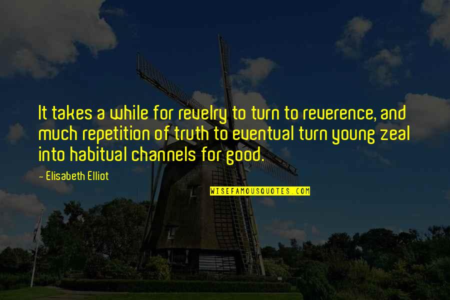 Revelry Quotes By Elisabeth Elliot: It takes a while for revelry to turn