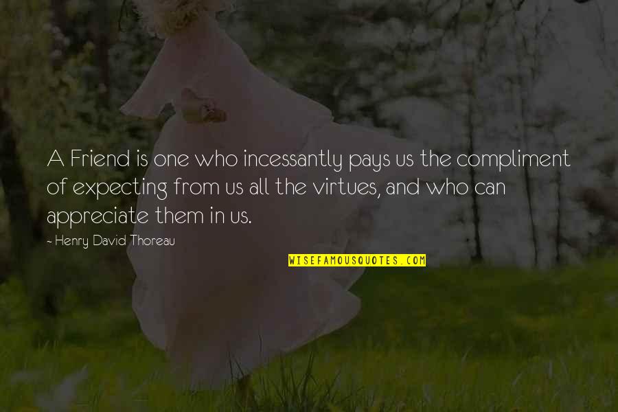 Revenant Dicaprio Quotes By Henry David Thoreau: A Friend is one who incessantly pays us Revenant Dicaprio Quotes By Henry David Thoreau: A Friend is one who incessantly pays us