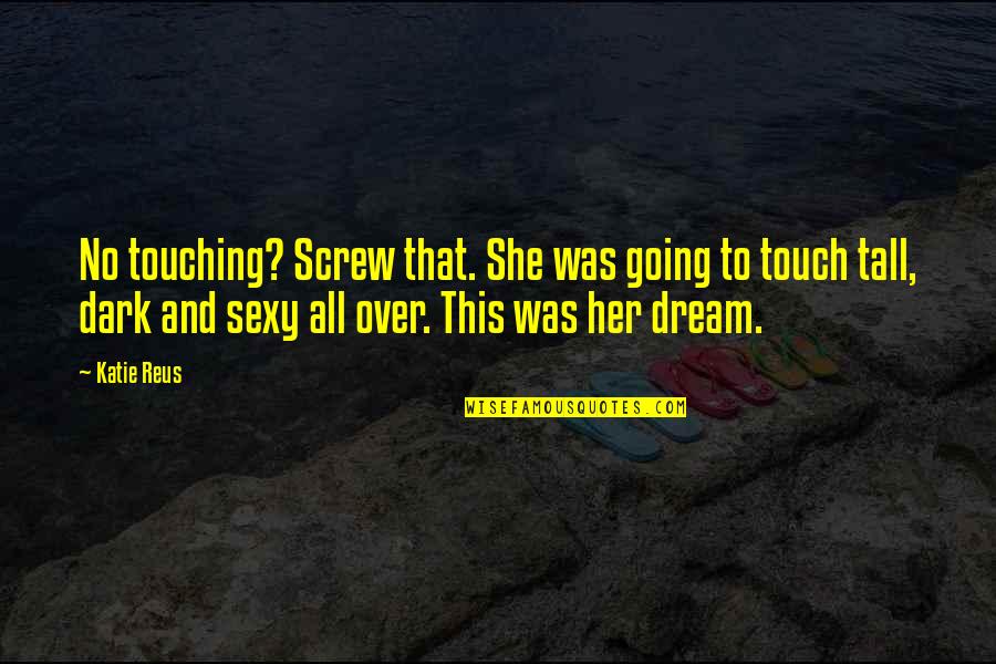 Revenants Movie Quotes By Katie Reus: No touching? Screw that. She was going to Revenants Movie Quotes By Katie Reus: No touching? Screw that. She was going to