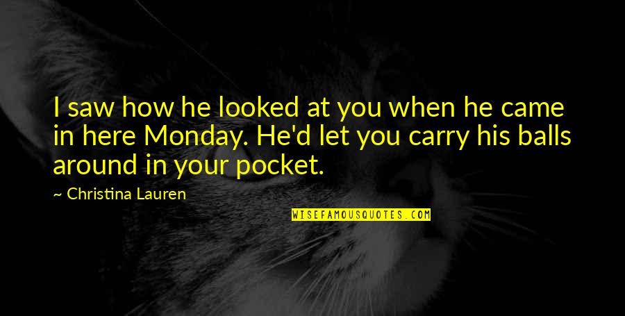 Revendications Des Quotes By Christina Lauren: I saw how he looked at you when Revendications Des Quotes By Christina Lauren: I saw how he looked at you when