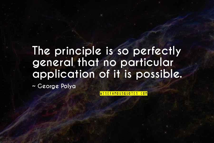 Revendications Synonyme Quotes By George Polya: The principle is so perfectly general that no Revendications Synonyme Quotes By George Polya: The principle is so perfectly general that no