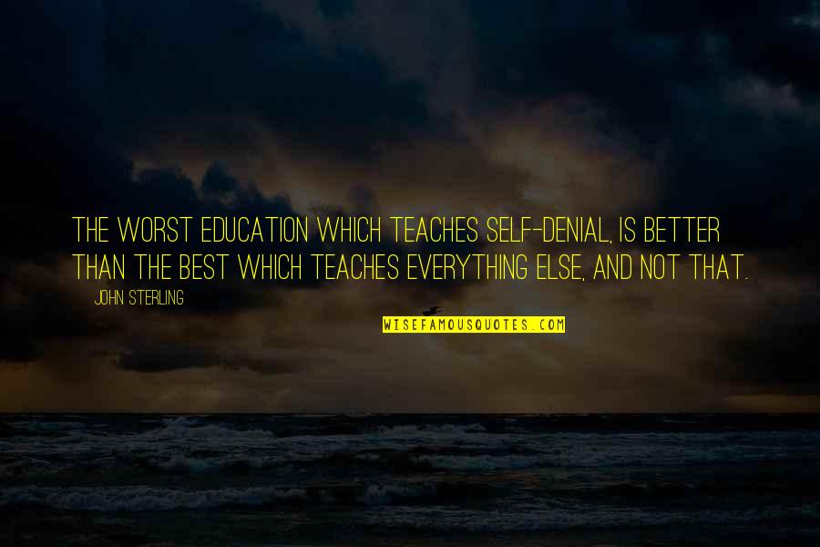 Revendiquent Quotes By John Sterling: The worst education which teaches self-denial, is better Revendiquent Quotes By John Sterling: The worst education which teaches self-denial, is better