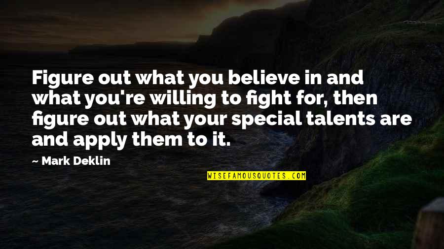 Revendiquer English Quotes By Mark Deklin: Figure out what you believe in and what Revendiquer English Quotes By Mark Deklin: Figure out what you believe in and what