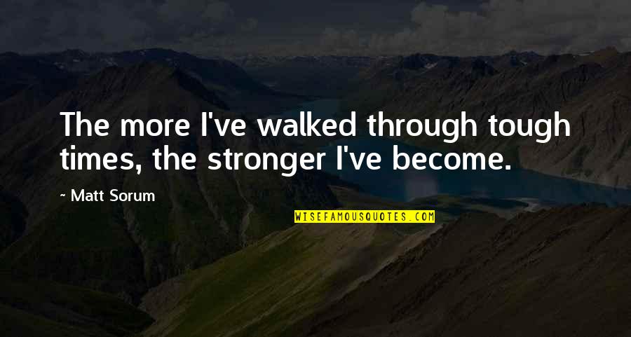 Revendiquer Synonyme Quotes By Matt Sorum: The more I've walked through tough times, the