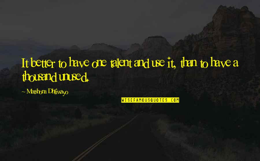 Revendiquer Traduction Quotes By Matshona Dhliwayo: It better to have one talent and use Revendiquer Traduction Quotes By Matshona Dhliwayo: It better to have one talent and use