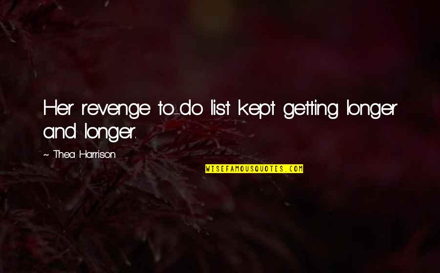Revenge And Getting Even Quotes By Thea Harrison: Her revenge to-do list kept getting longer and