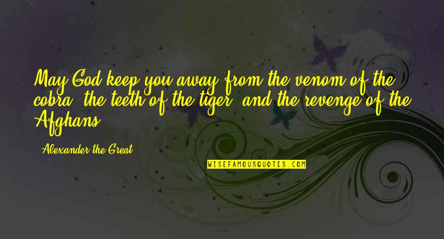 Revenge And God Quotes By Alexander The Great: May God keep you away from the venom Revenge And God Quotes By Alexander The Great: May God keep you away from the venom