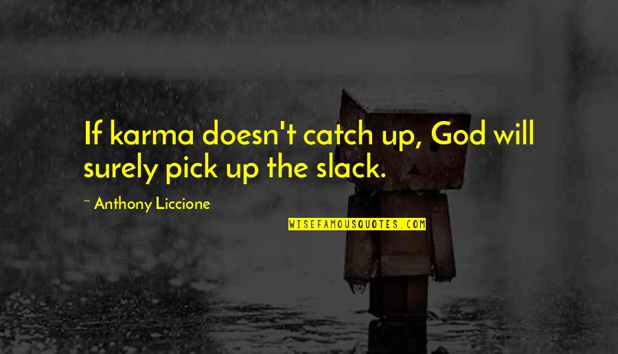 Revenge And God Quotes By Anthony Liccione: If karma doesn't catch up, God will surely