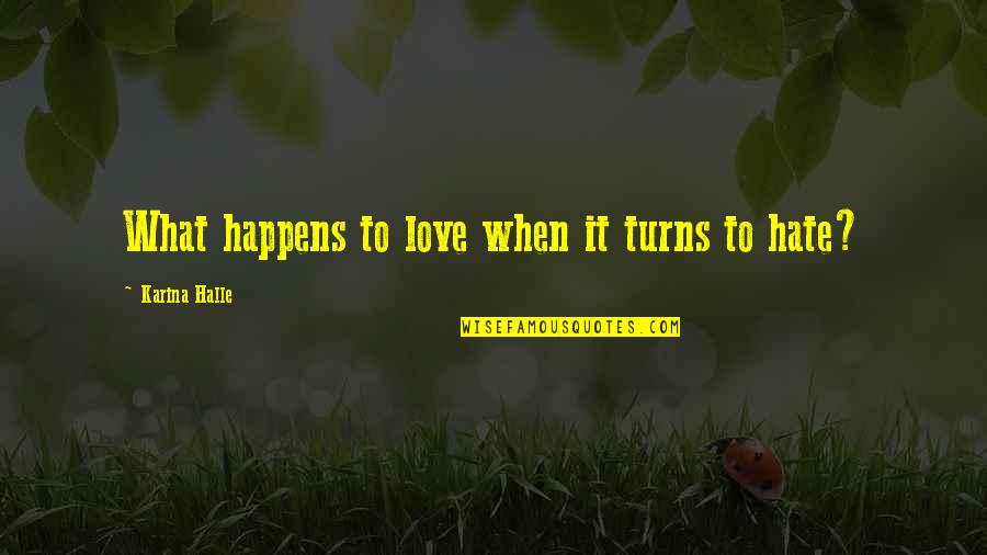 Revenge And God Quotes By Karina Halle: What happens to love when it turns to