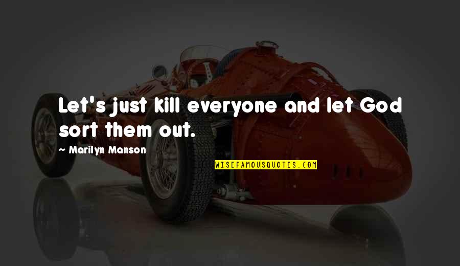 Revenge And God Quotes By Marilyn Manson: Let's just kill everyone and let God sort Revenge And God Quotes By Marilyn Manson: Let's just kill everyone and let God sort