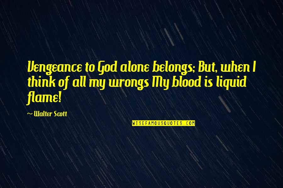 Revenge And God Quotes By Walter Scott: Vengeance to God alone belongs; But, when I