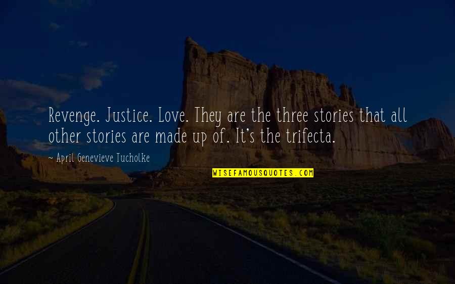 Revenge And Justice Quotes By April Genevieve Tucholke: Revenge. Justice. Love. They are the three stories Revenge And Justice Quotes By April Genevieve Tucholke: Revenge. Justice. Love. They are the three stories