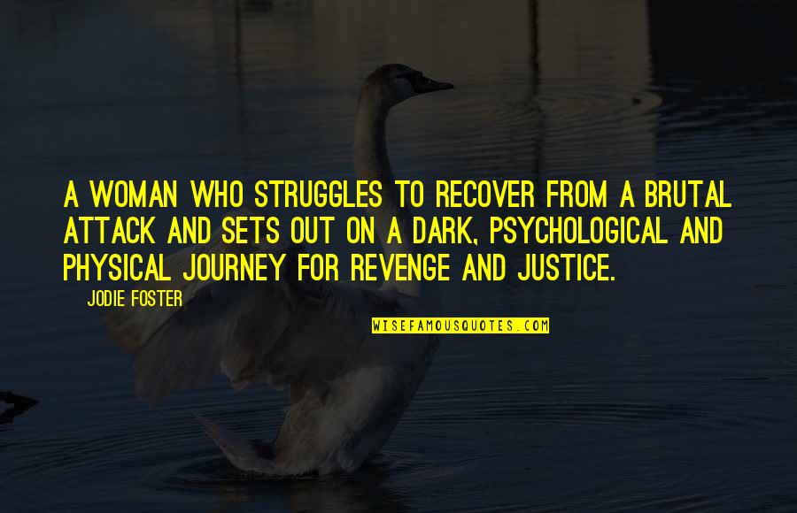 Revenge And Justice Quotes By Jodie Foster: A woman who struggles to recover from a Revenge And Justice Quotes By Jodie Foster: A woman who struggles to recover from a