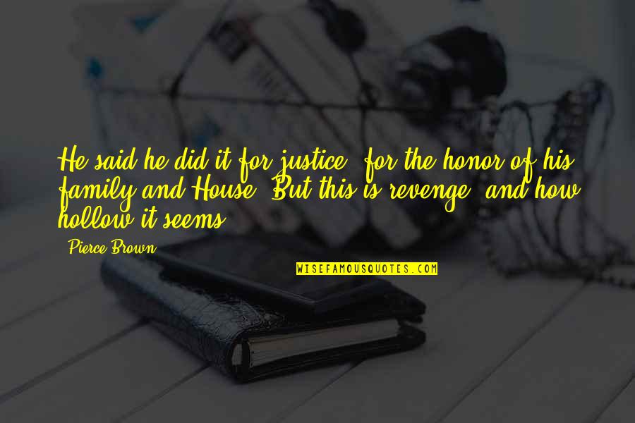 Revenge And Justice Quotes By Pierce Brown: He said he did it for justice, for Revenge And Justice Quotes By Pierce Brown: He said he did it for justice, for