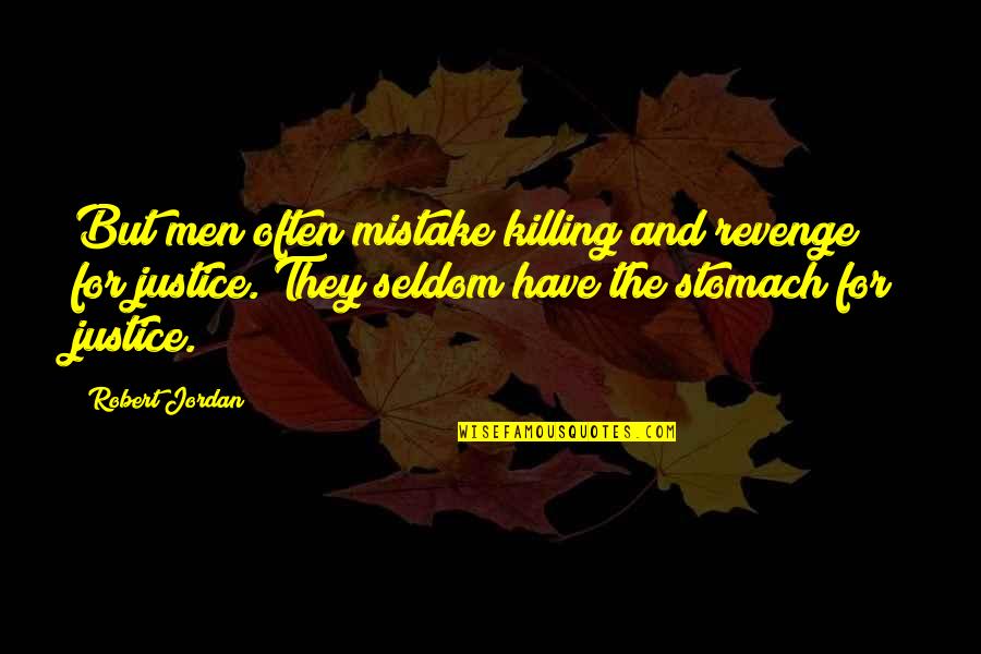 Revenge And Justice Quotes By Robert Jordan: But men often mistake killing and revenge for