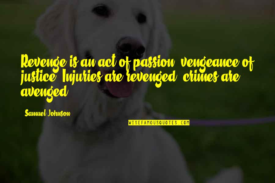 Revenge And Justice Quotes By Samuel Johnson: Revenge is an act of passion; vengeance of Revenge And Justice Quotes By Samuel Johnson: Revenge is an act of passion; vengeance of