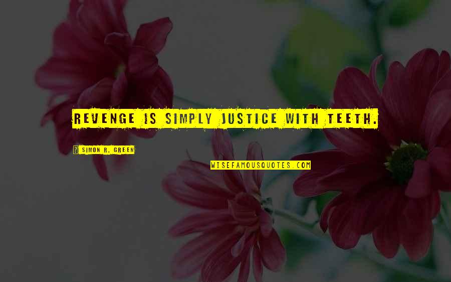 Revenge And Justice Quotes By Simon R. Green: Revenge is simply justice with teeth.