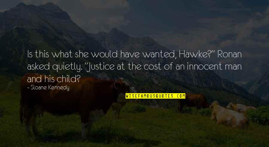 Revenge And Justice Quotes By Sloane Kennedy: Is this what she would have wanted, Hawke?"