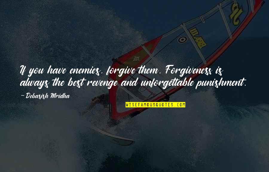 Revenge And Love Quotes By Debasish Mridha: If you have enemies, forgive them. Forgiveness is