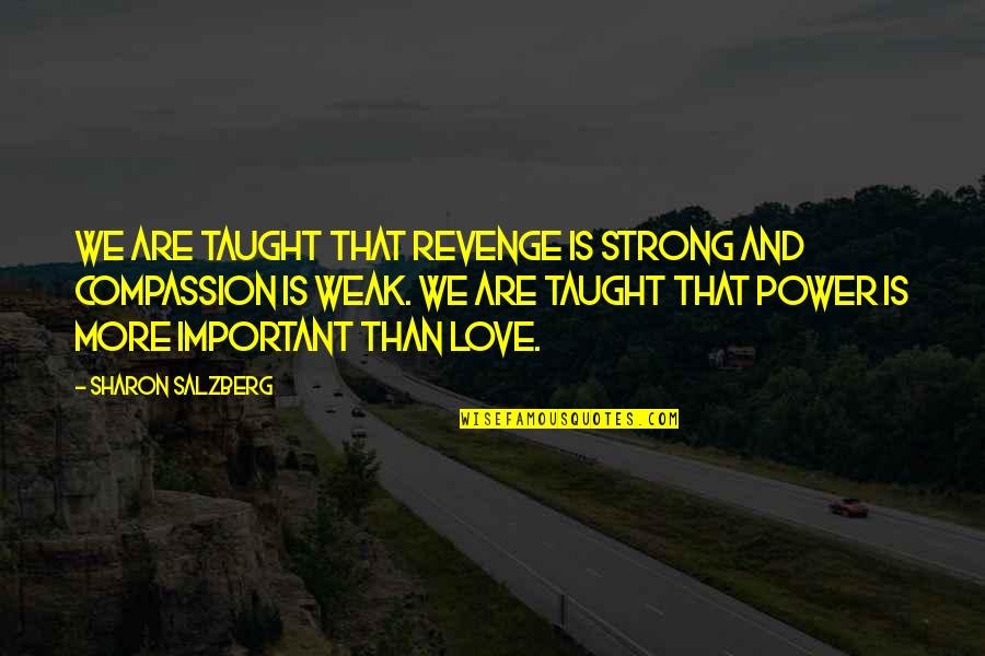 Revenge And Love Quotes By Sharon Salzberg: We are taught that revenge is strong and