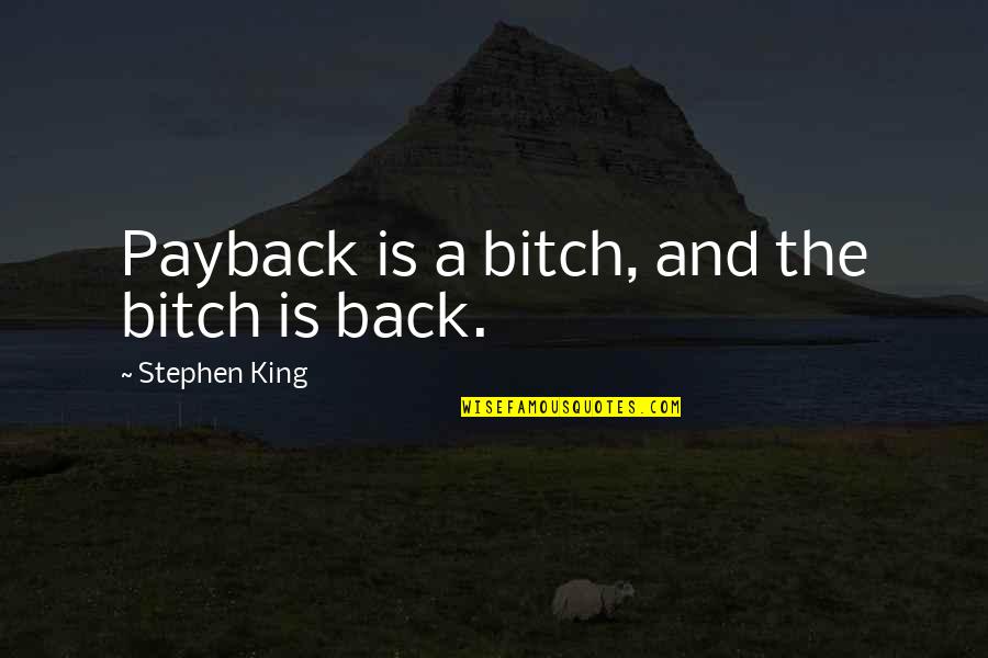 Revenge And Retribution Quotes By Stephen King: Payback is a bitch, and the bitch is