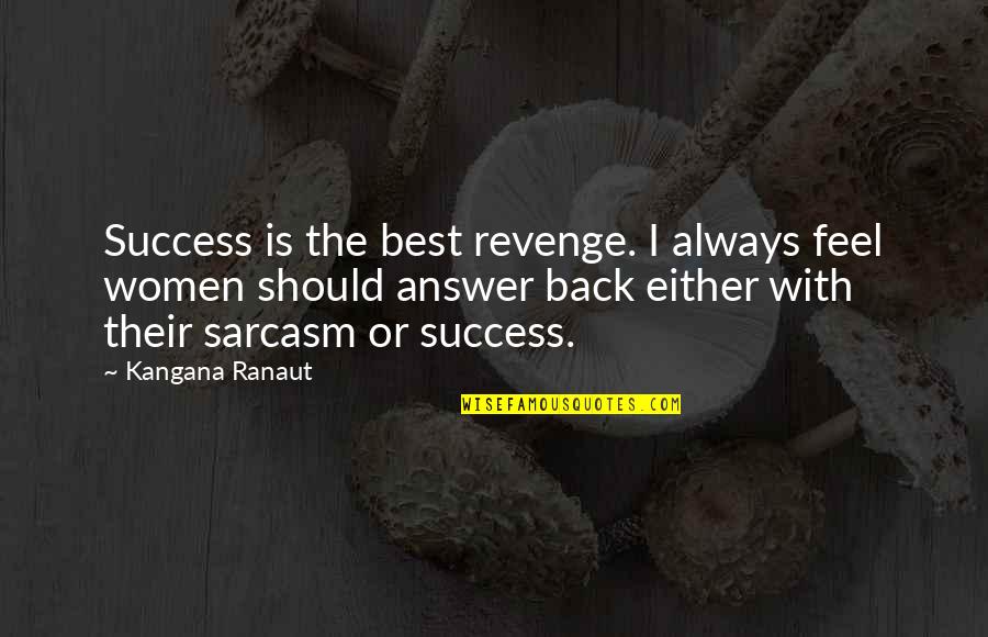 Revenge And Success Quotes By Kangana Ranaut: Success is the best revenge. I always feel Revenge And Success Quotes By Kangana Ranaut: Success is the best revenge. I always feel